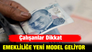 Çalışanlar dikkat! Emeklilikte yeni model geliyor