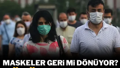 Maskeler Geri Mi geliyor !  Sağlık Bakanlığından Uyarı