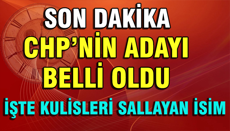 İŞTE CHP'NİN KULİSLERİ SALLAYAN ADAYI !
