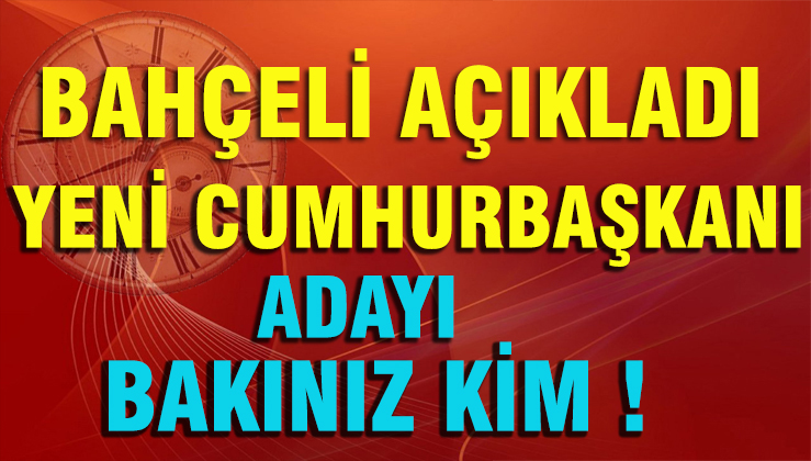 Devlet Bahçeli Açıkladı ! Cumhurbaşkanı Adayımız ...