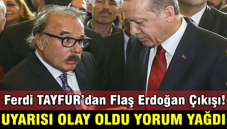 Ferdi TAYFUR'un Erdoğan Çıkışı olay oldu !
