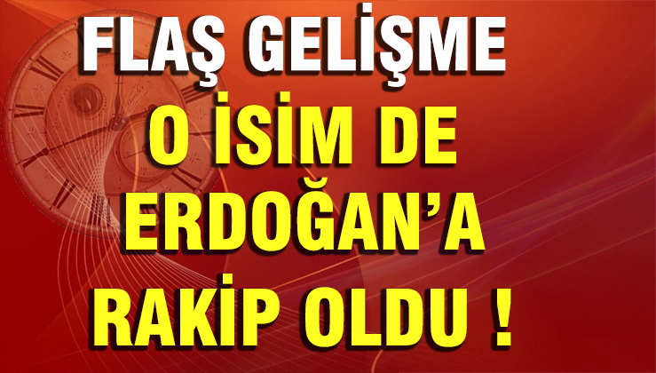 Ünlü isim Erdoğan'a karşı Cumhurbaşkanı adaylığını ilan etti