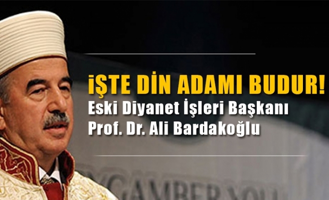 İŞTE DİN ADAMI BUDUR.!!! Eski Diyanet İşleri Başkanı Prof. Dr. Ali Bardakoğlu