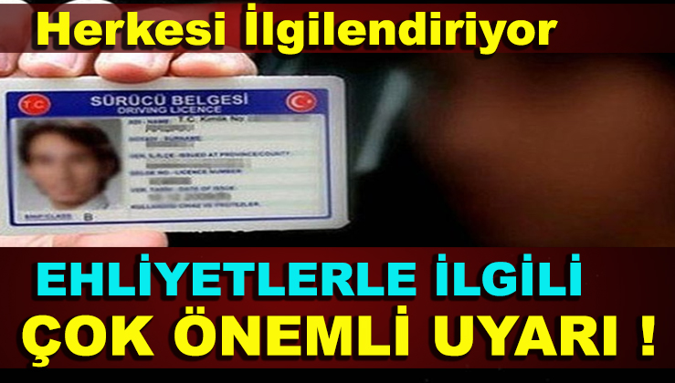 Ehliyetlerle İlgili Çok Önemli Uyarı Herkesi İlgilendiriyor
