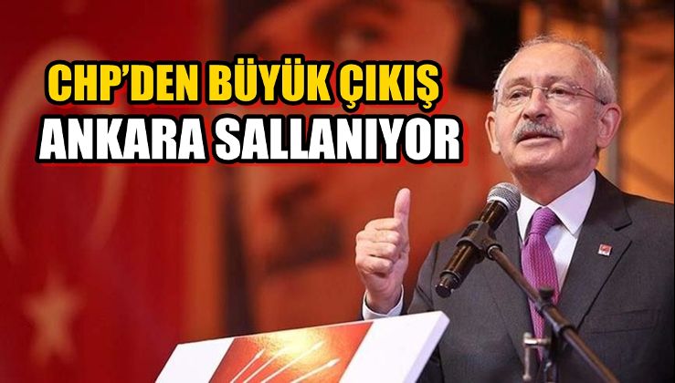 CHP’DEN BÜYÜK ÇIKIŞ… ‘ANKARA SALLANIYOR’