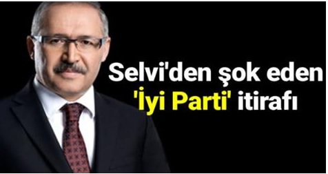 SELVİ'DEN ŞOKE EDEN İYİ PARTİ İTİRAFI