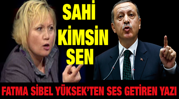 Fatma Sibel Yüksek'ten Ses getiren yazı ! KİMSİN SEN? PAYLAŞALIM