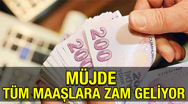 Müjde Verildi.. Tüm Maaşlara Zam Geliyor. İşte Listesi..