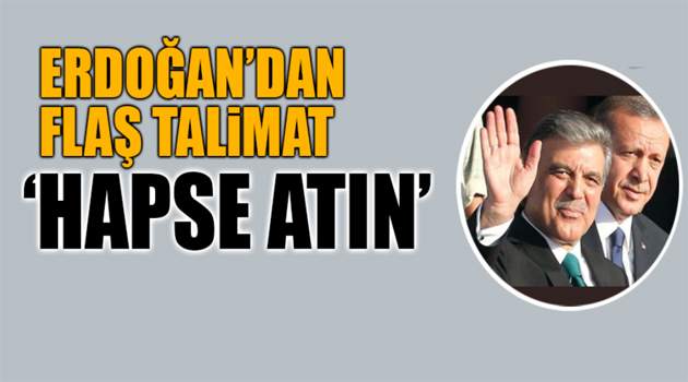 ERDOĞAN'DAN GÜNDEMİ SARSAN TALİMAT.''HAPSE ATIN'' ...!