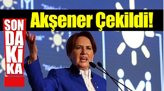 Flaş Flaş…Akşener çekildi!