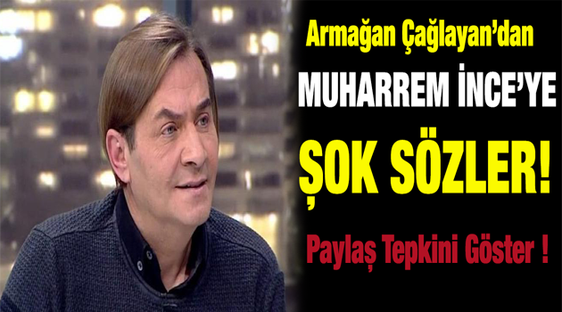 Armağan çağlayan'dan Muharrem İnceye ŞOK Sözler ! Yanıt gecikmedi PAYLAŞALIM
