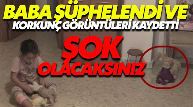 KIZI KORKUNCA ODALARA KAMERA KOYAN BABA, KORKUNÇ GÖRÜNTÜLER KAYDETTİ!!