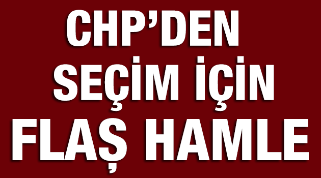 CHP HAREKETE GEÇTİ !
