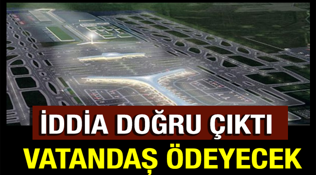 İDDİA DOĞRU ÇIKTI... 'VATANDAŞ ÖDEYECEK'