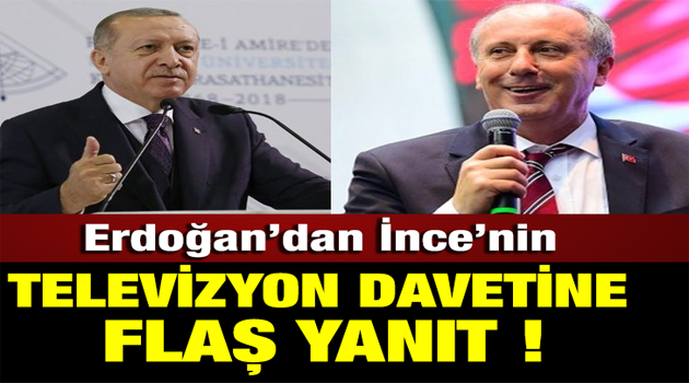 Erdoğan'dan Muharrem İnce'nin televizyon davetine flaş yanıt !