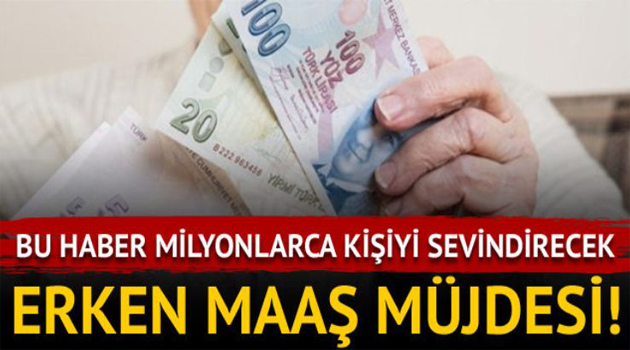 Milyonlarca Kişiyi Sevindirecek Haber.. Erken Maaş Müjdesi