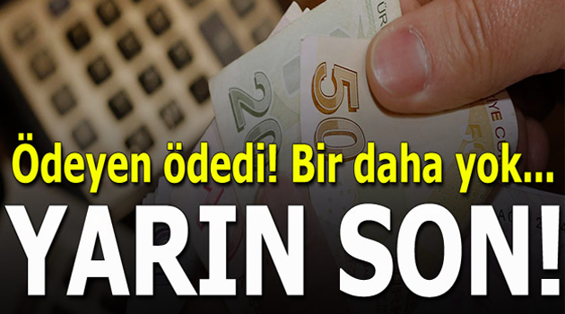 Yarın Son Gün Elinizi Çabuk Tutup Ödeyin !