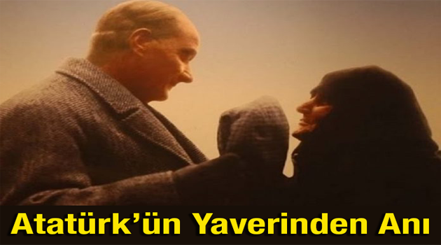 Atatürk'ün yaverinden bir anı