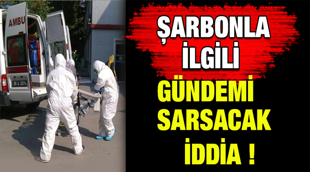 Şarbonla ilgili gündemi sarsacak iddia!