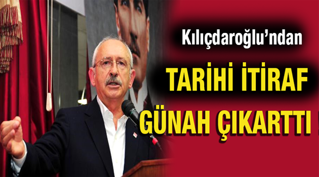Kılıçdaroğlu'ndan tarihi itiraf