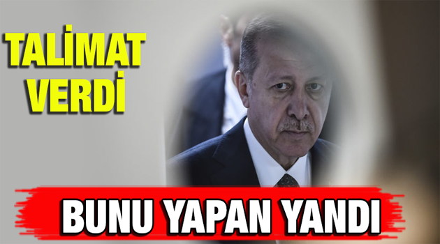 Başkan Erdoğan talimat verdi. Bunu yapan yandı