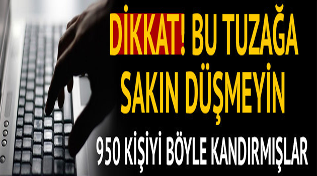 Sakın siz bu tuzağa düşmeyin! Herkesi böyle kandırmışlar