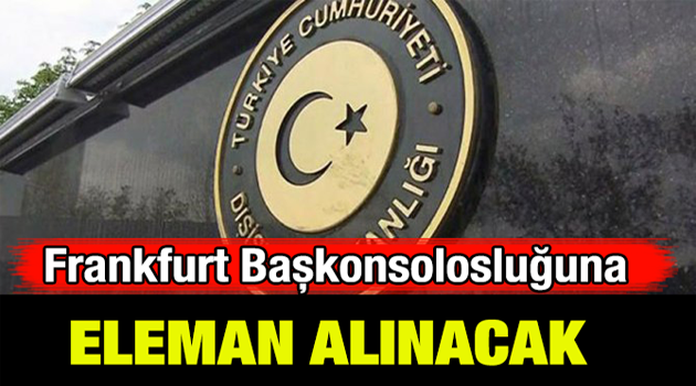 Konsolosluğa eleman alınacak