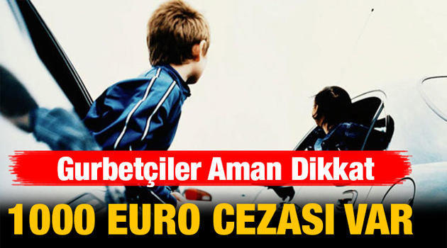 Aman dikkat! 1000 Euro cezası var
