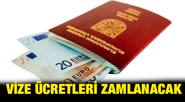 Vize ücretleri zamlanacak