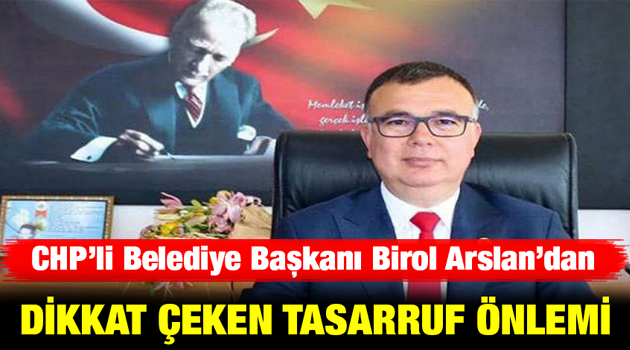CHP’li belediye başkanından dikkat çeken tasarruf önlemi